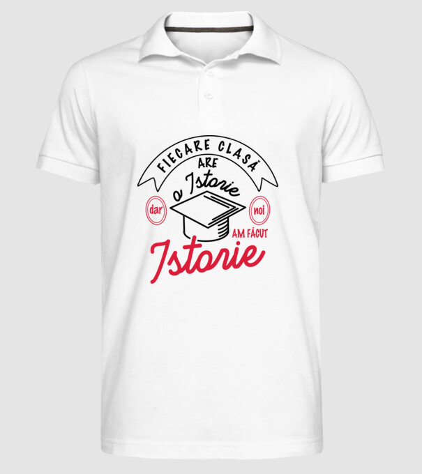 Fiecare clasă - are - o istorie - Dar noi - am făcut - Istorie! model alb pe tricou