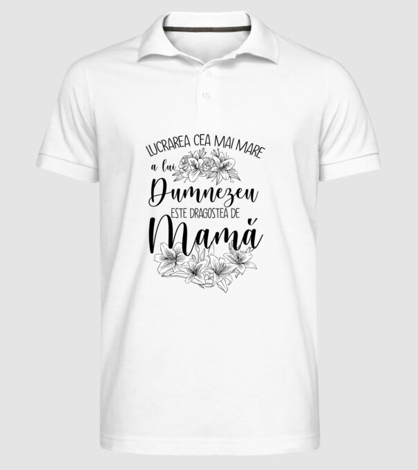 Lucrarea cea mai mare a lui Dumnezeu este dragostea de mamă model alb pe tricou