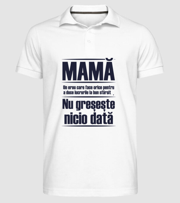 MAMĂ : Un erou care face orice pentru a duce lucrurile la bun sfârșit. Nu greșește nicio dată. model alb pe tricou
