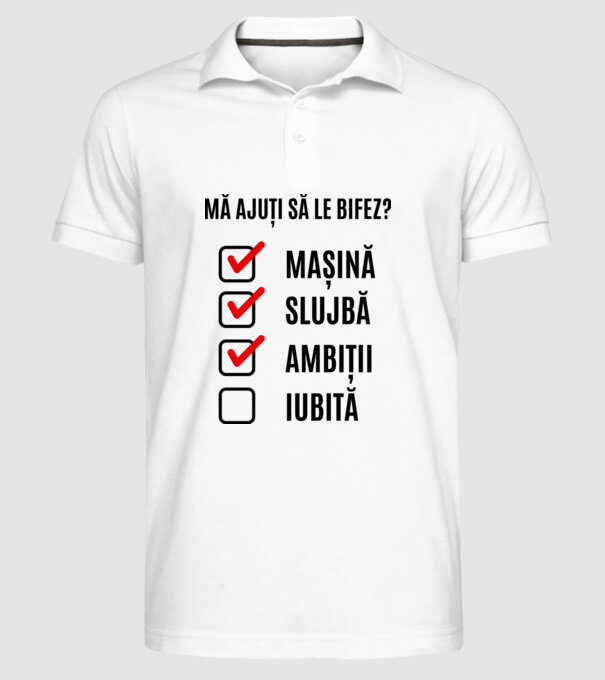 mașină, slujbă, ambiții, iubită - mă ajuți să le bifez? model alb pe tricou