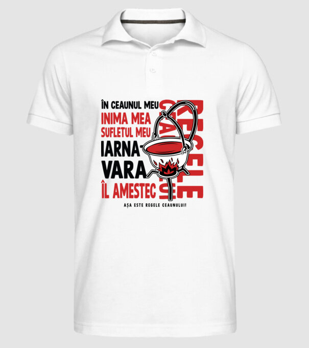 În ceaunul meu - Inima mea - Sufletul meu - Iarna - Vara - Îl amestec - Așa este regele ceaunului! - Regele ceaunului model alb pe tricou