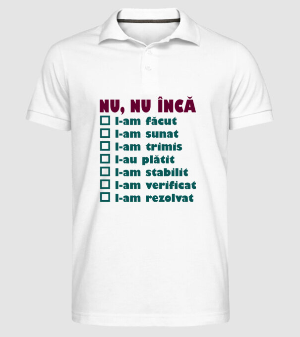 nu, nu încă : l-am făcut - l-am sunat- l-am trimis - l-au plătit - l-am stabilit - l-am verificat - l-am rezolvat model alb pe tricou