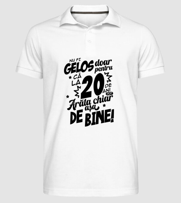 NU FI GELOS DOAR PENTRU CĂ LA  20 DE ANI model alb pe tricou