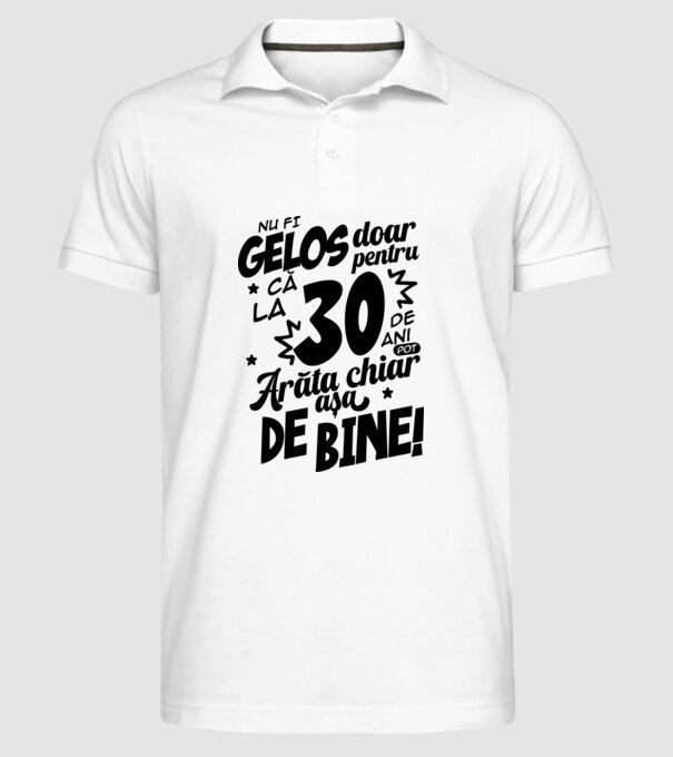 NU FI GELOS DOAR PENTRU CĂ LA 30 DE ANI model alb pe tricou