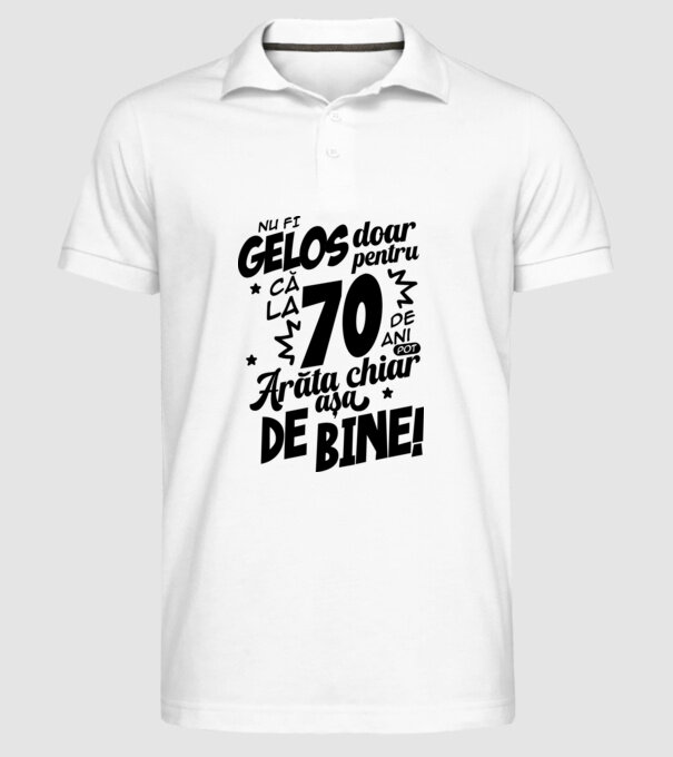NU FI GELOS DOAR PENTRU CĂ LA  70 DE ANI model alb pe tricou