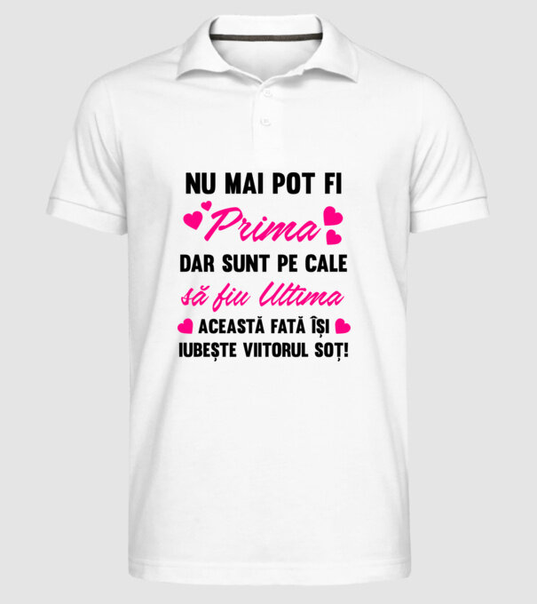 nu mai pot fi prima, dar sunt pe cale să fiu ultima - această fată își iubește viitorul soț! model alb pe tricou