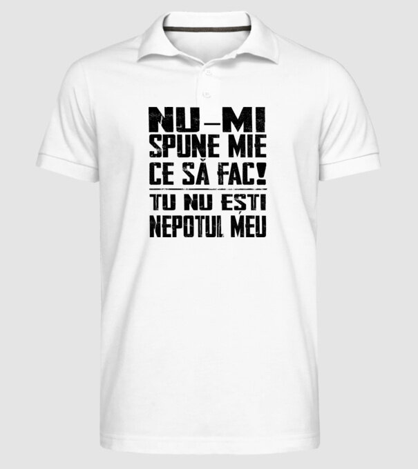 nu-mi spune ce să fac! nu ești nepotul meu Alb model alb pe tricou