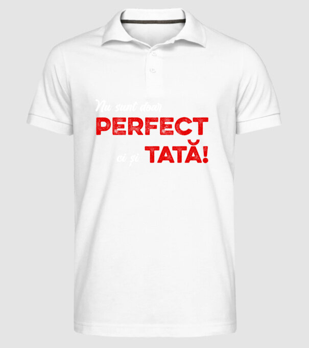 Nu sunt doar perfect, ci și tată! model alb pe tricou