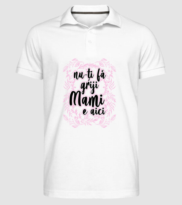 nu-ți fă griji, mami e aici model alb pe tricou