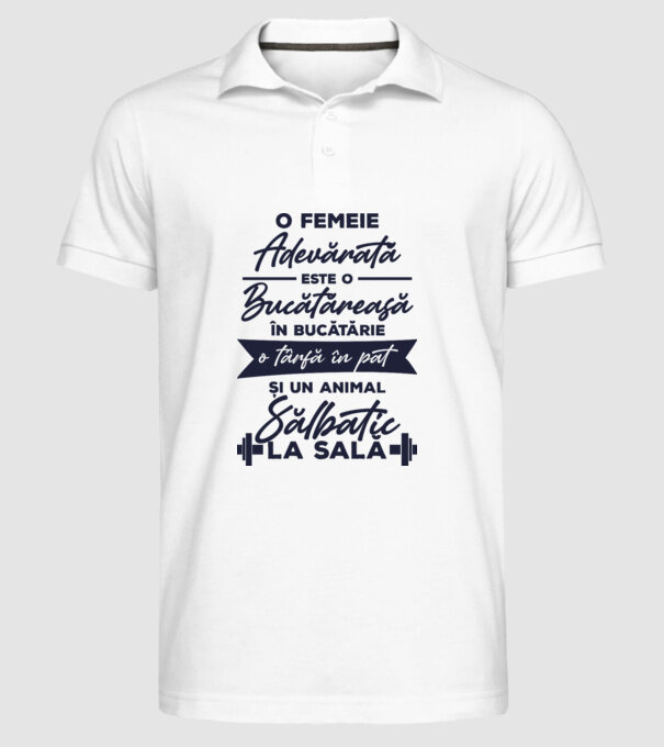 o femeie adevărată este o bucătăreasă în bucătărie, o târfă în pat și un animal sălbatic la sală model alb pe tricou