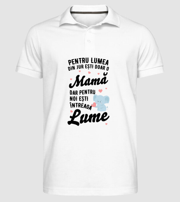 Pentru lumea din jur ești doar o mamă, dar pentru noi ești întreaga lumea model alb pe tricou