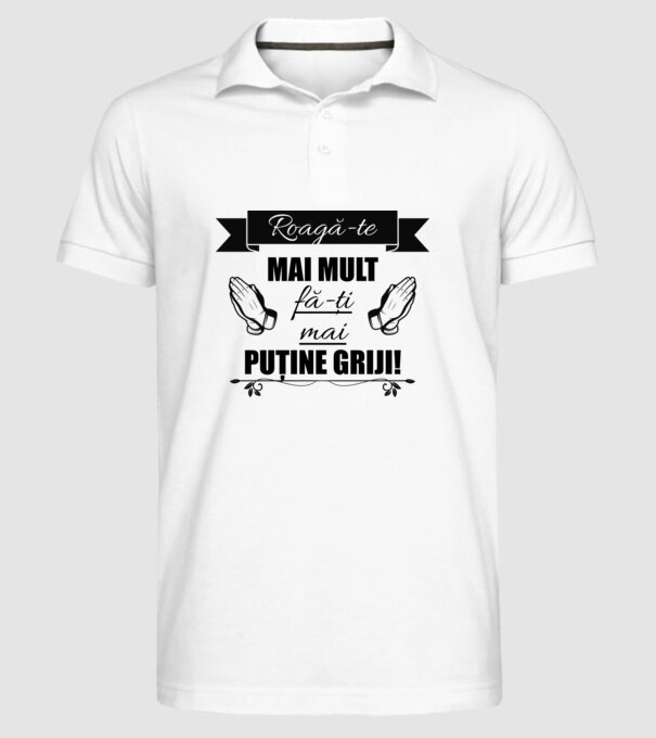 Roagă-te mai mult, fă-ți mai puține griji! model alb pe tricou