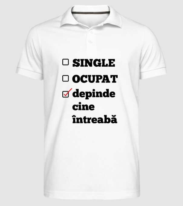 single, ocupat, depinde cine întreabă model alb pe tricou