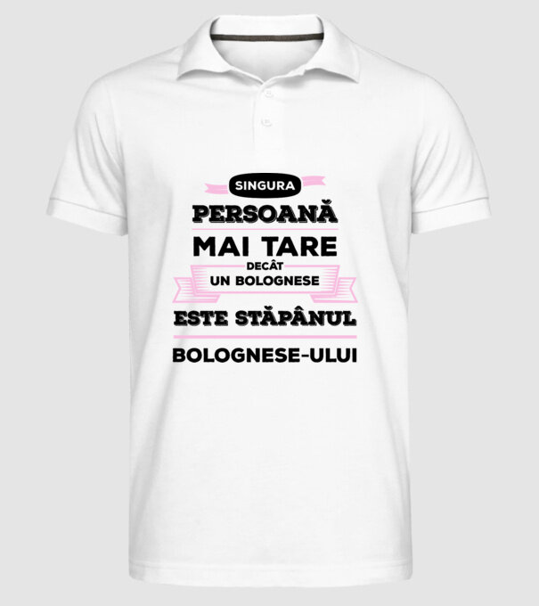 singura persoană mai tare decât un bolognese este stăpânul bolognese-ului model alb pe tricou