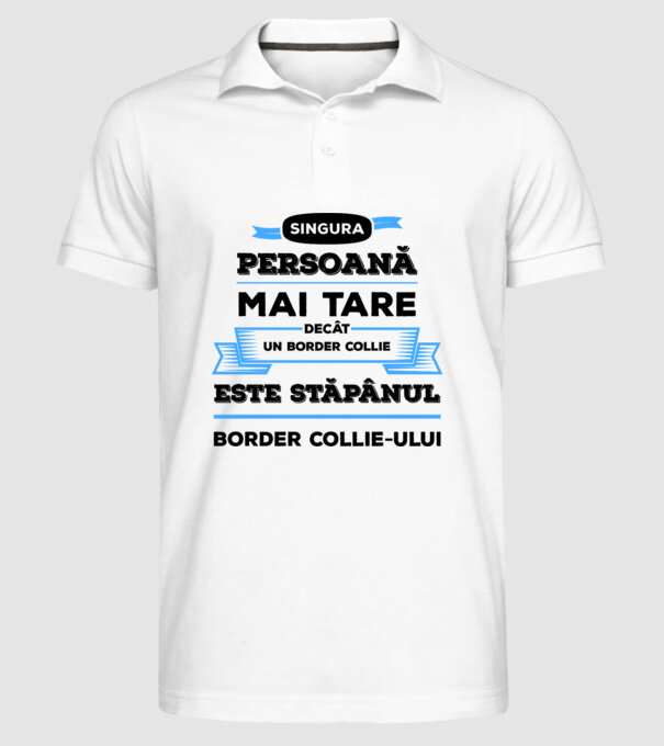 singura persoană mai tare decât un Border Collie este stăpânul Border Collie-ului model alb pe tricou