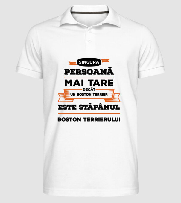 singura persoană mai tare decât un Boston Terrier este stăpânul Boston Terrierului model alb pe tricou