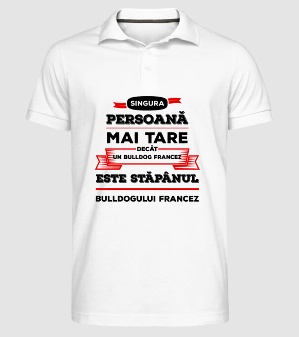 singura persoană mai tare decât un bulldog francez este stăpânul bulldogului francez model alb pe tricou