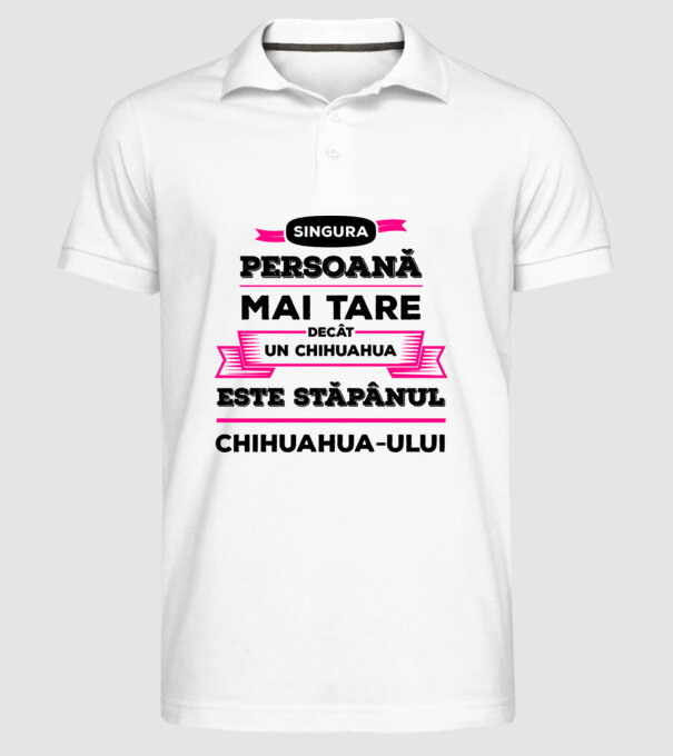 singura persoană mai tare decât un chihuahua este stăpânul chihuahua-ului model alb pe tricou
