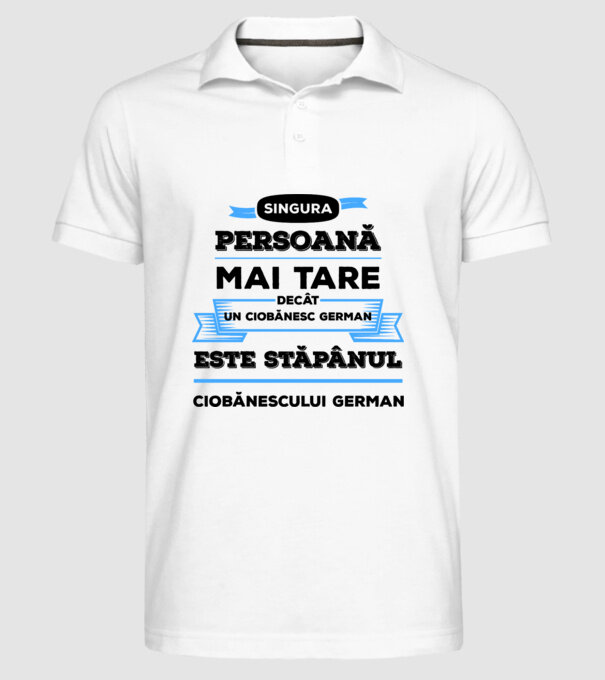 singura persoană mai tare decât un ciobănesc german este stăpânul ciobănescului german model alb pe tricou