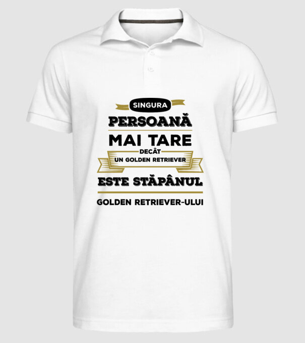 singura persoană mai tare decât un Golden Retriever este stăpânul Golden Retriever-ului model alb pe tricou
