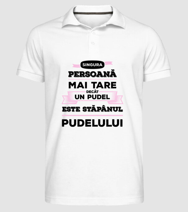 singura persoană mai tare decât un pudel este stăpânul pudelului model alb pe tricou