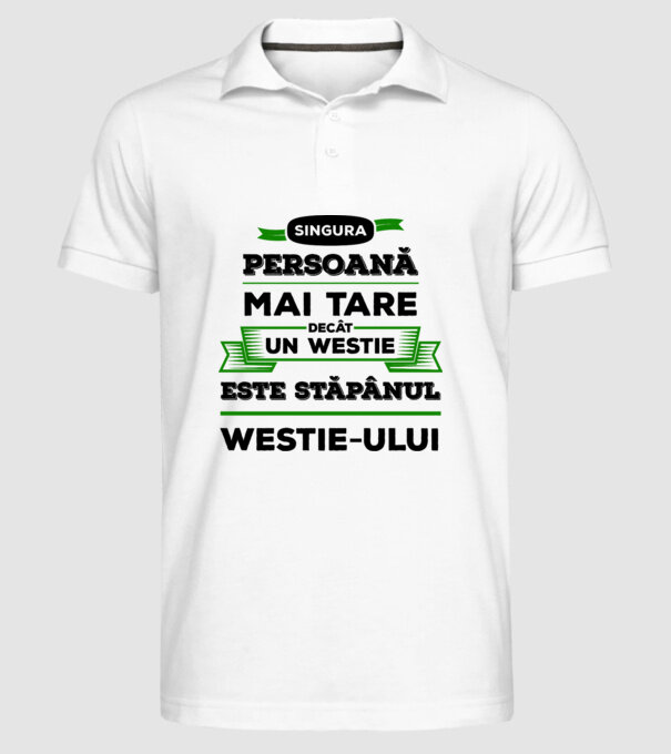 singura persoană mai tare decât un Westie este stăpânul westie-ului model alb pe tricou