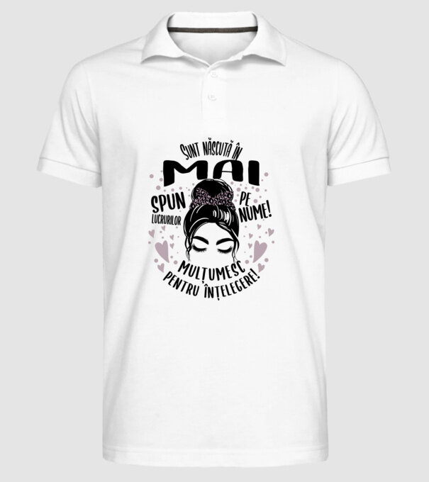 Sunt născută în - mai - spun lucrurilor pe nume! - mulțumesc pentru înțelegere! model alb pe tricou