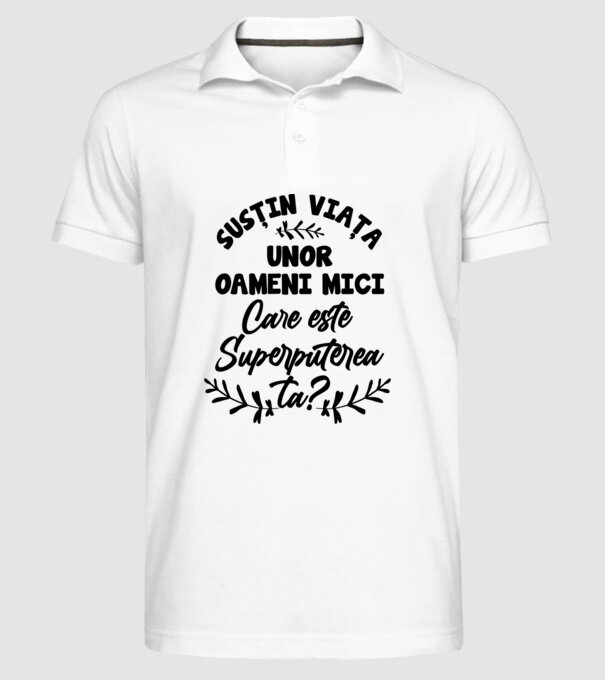 Susțin viața unor oameni mici. Care este superputerea ta model alb pe tricou