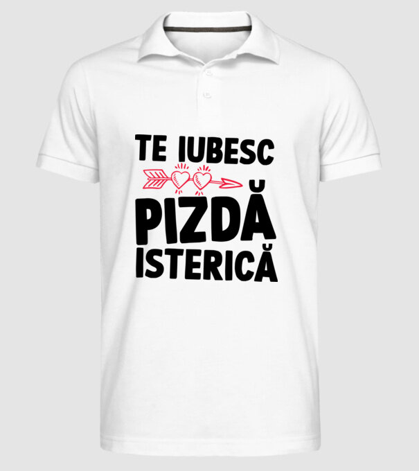 te iubesc, pizdă isterică model alb pe tricou