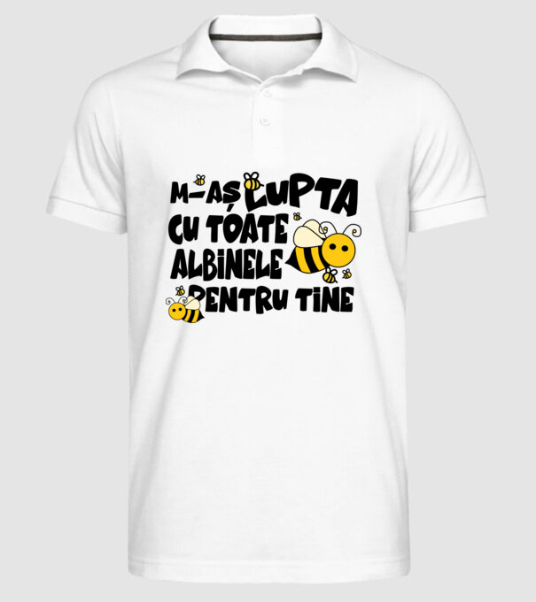 m-aș lupta cu toate albinele pentru tine model alb pe tricou