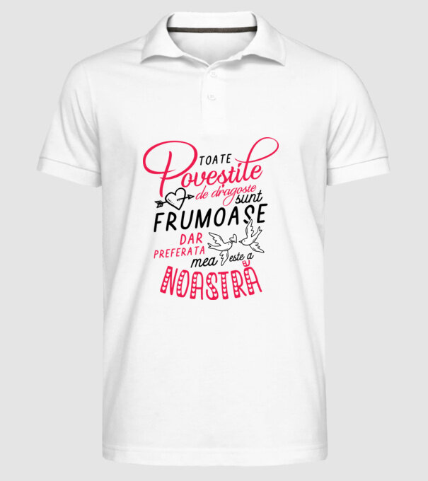 Toate poveștile de dragoste sunt frumoase, dar preferata mea este a noastră model alb pe tricou