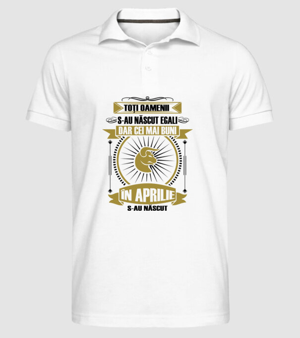 Toți oamenii s-au născut egali, dar cei mai buni s-au născut în aprilie model alb pe tricou