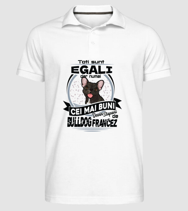 Toți sunt egali, dar numai cei mai buni devin stăpâni de bulldog francez model alb pe tricou