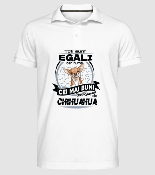 Toți sunt egali, dar numai cei mai buni devin stăpâni de chihuahua model alb pe tricou