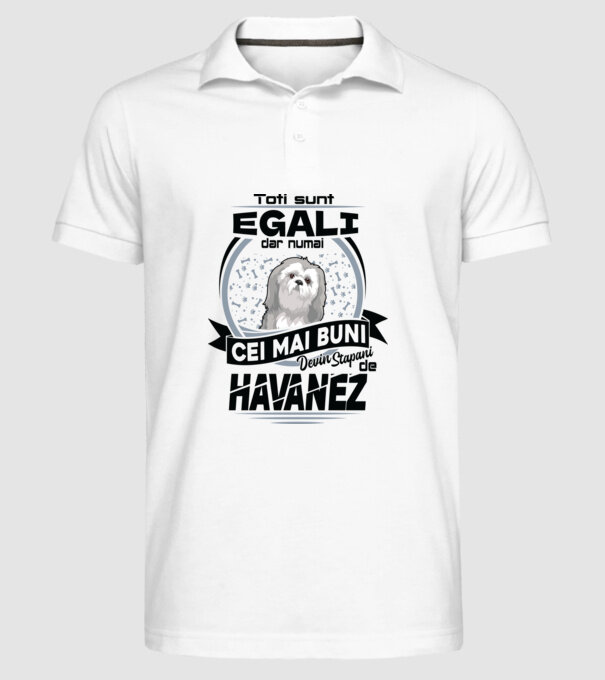 Toți sunt egali, dar numai cei mai buni devin stăpâni de havanez model alb pe tricou