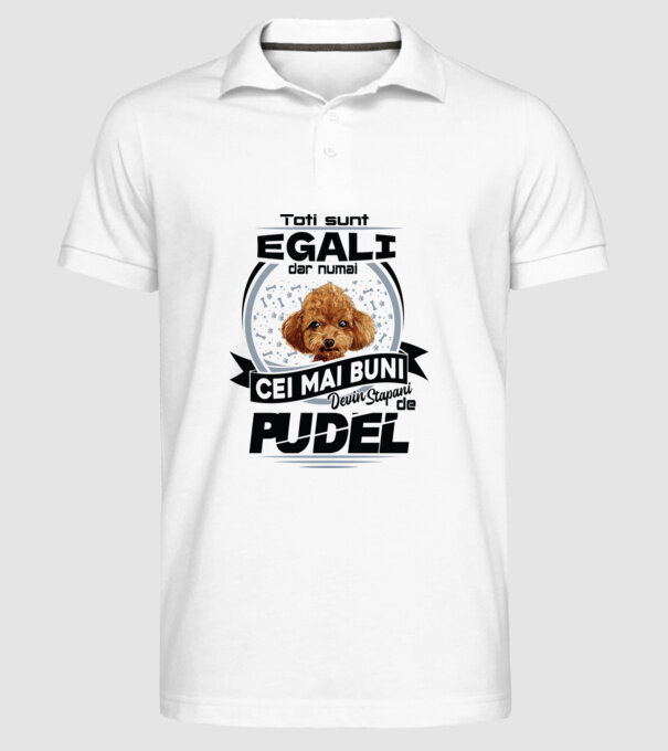 Toți sunt egali, dar numai cei mai buni devin stăpâni de pudel model alb pe tricou