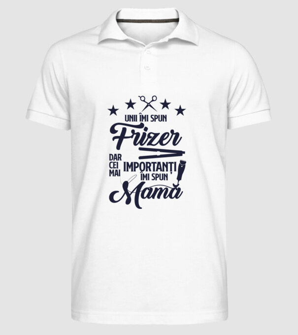 unii îmi spun frizer, dar cei mai importanți îmi spun mamă model alb pe tricou
