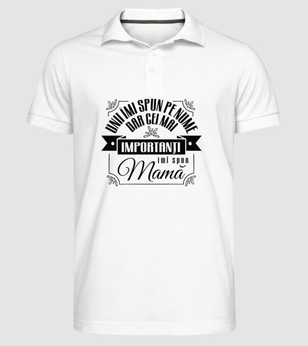 Unii îmi spun pe nume, dar cei mai importanți îmi spun mamă model alb pe tricou