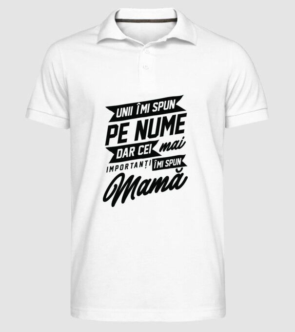 Unii îmi spun pe nume, dar cei mai importanți îmi spun mamă model alb pe tricou