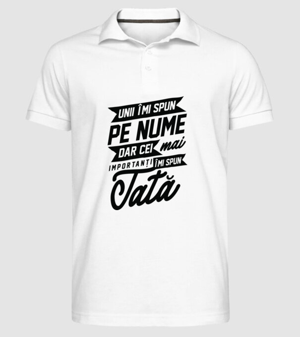 Unii îmi spun pe nume, dar cei mai importanți îmi spun tată model alb pe tricou
