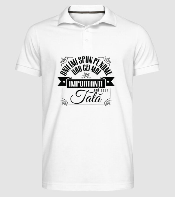 Unii îmi spun pe nume, dar cei mai importanți îmi spun tată model alb pe tricou