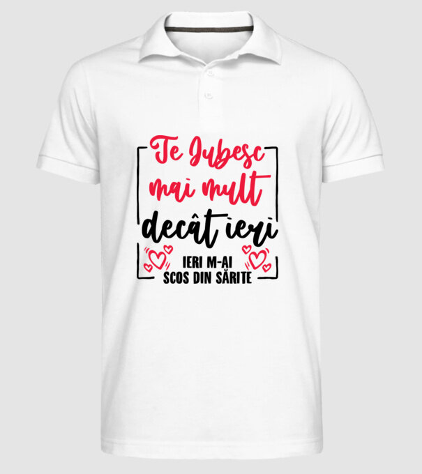 Valentine_Te iubesc mai mult decât ieri, ieri m-ai scos din sărite model alb pe tricou