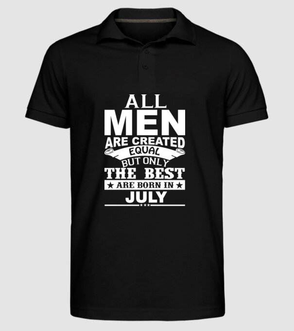 All men are created equal but only the best are born in july model negru pe tricou