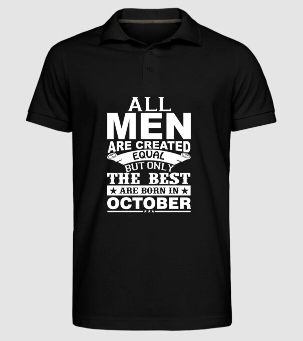 All men are created equal but only the best are born in october model negru pe tricou
