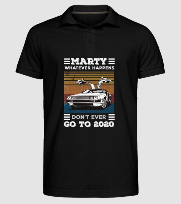 Marty don't ever go to 2020 model negru pe tricou