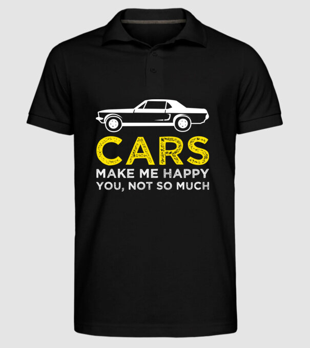 Cars make me happy you, not so much model negru pe tricou