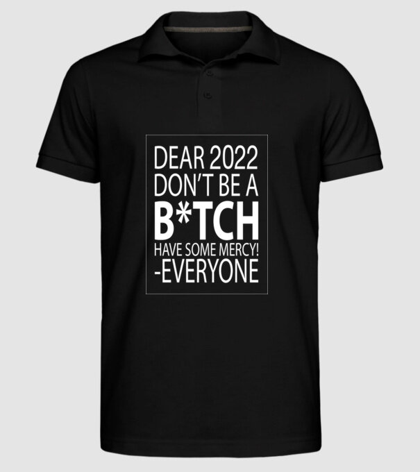 Dear 2022 Dont be a bitch model negru pe tricou