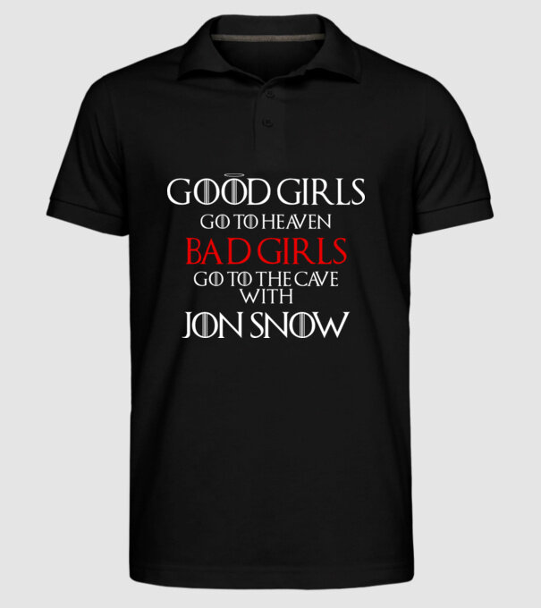 Good girls go to heaven, Bad girls fo to the cave with Jon Snow model negru pe tricou