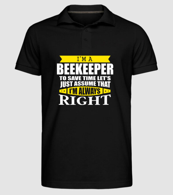 'I''m a beekeeper to save time let''s just assume that I''m always right' model negru pe tricou