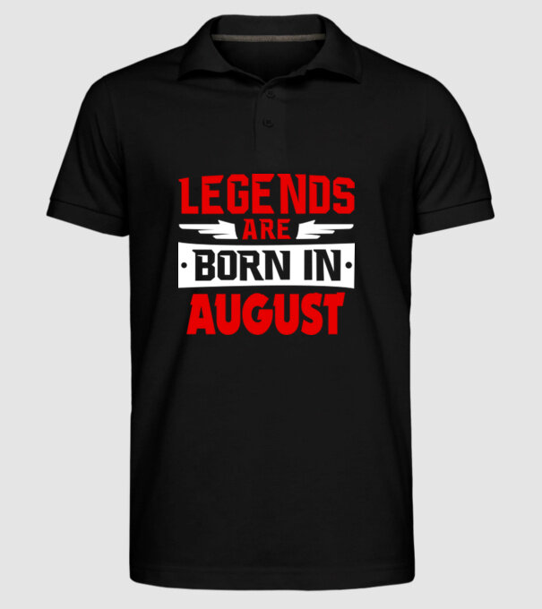 Legends are born in August model negru pe tricou